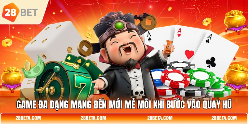 Game đa dạng mang đến mới mẻ mỗi khi bước vào quay hũ