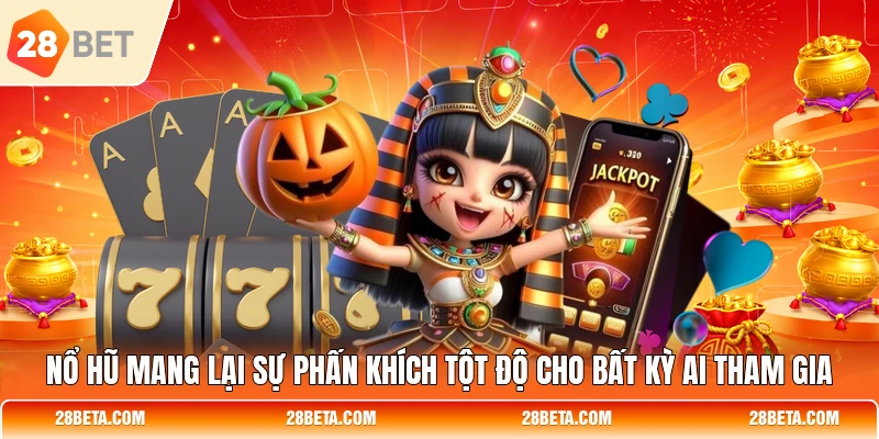 Nổ hũ mang lại sự phấn khích tột độ cho bất kỳ ai tham gia