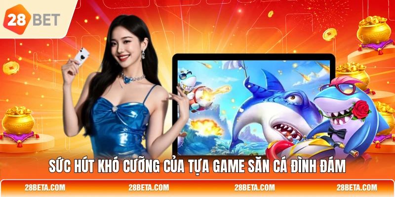 Sức hút khó cưỡng của tựa game săn cá đình đám
