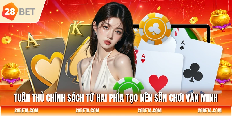 Tuân thủ chính sách từ hai phía tạo nên sân chơi văn minh